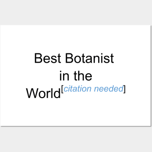 Best Botanist in the World - Citation Needed! Posters and Art